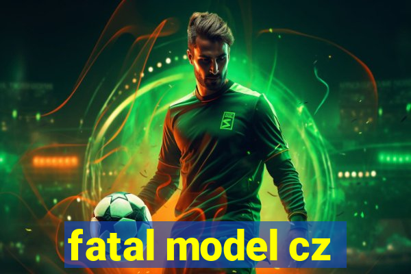 fatal model cz