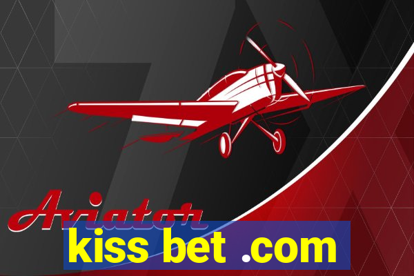 kiss bet .com