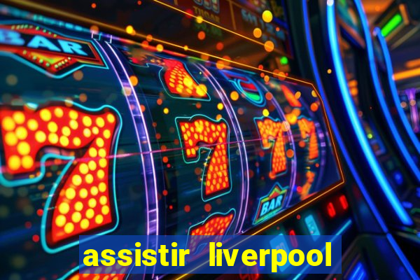 assistir liverpool x monterrey ao vivo futemax