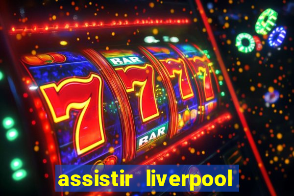 assistir liverpool x monterrey ao vivo futemax