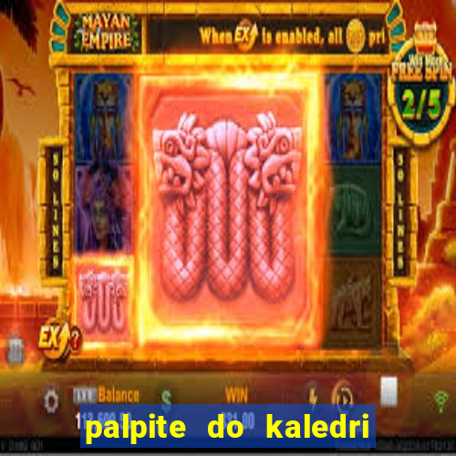 palpite do kaledri para o jogo do bicho