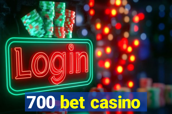 700 bet casino