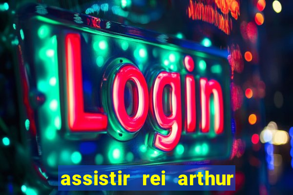 assistir rei arthur 2004 dublado