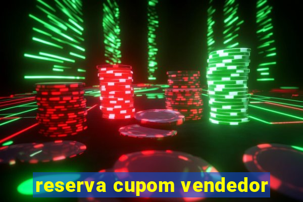 reserva cupom vendedor