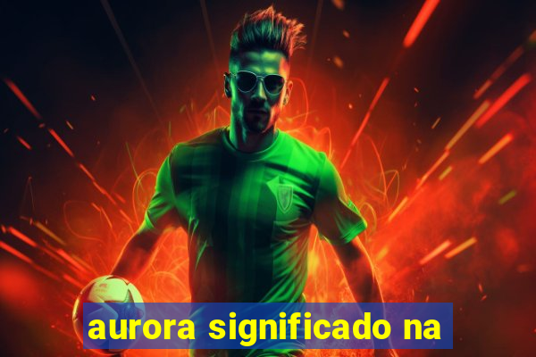 aurora significado na