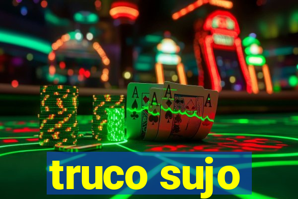 truco sujo