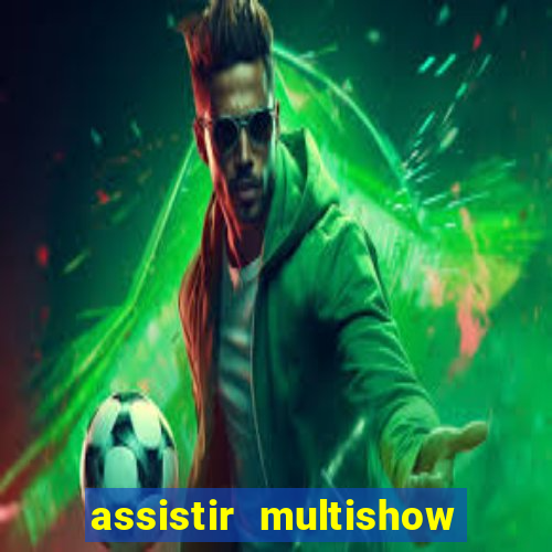 assistir multishow ao vivo online