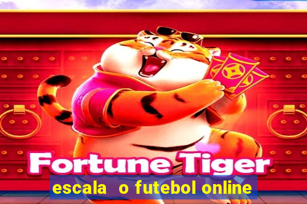 escala  o futebol online
