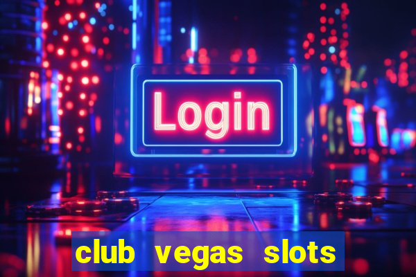 club vegas slots casino games 777