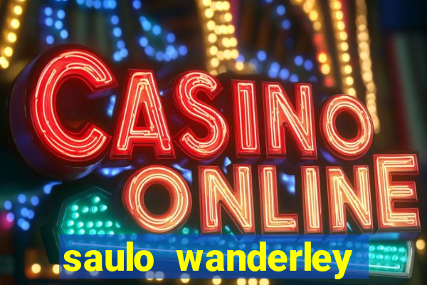 saulo wanderley filho fortuna
