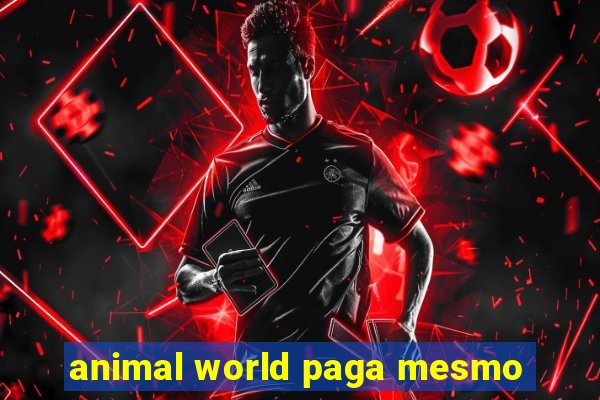 animal world paga mesmo
