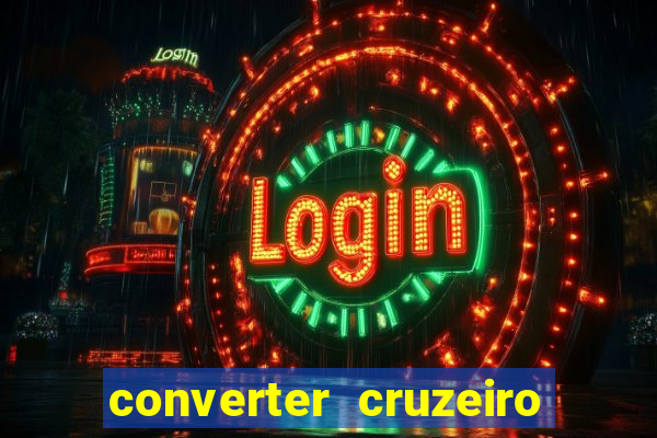 converter cruzeiro para real