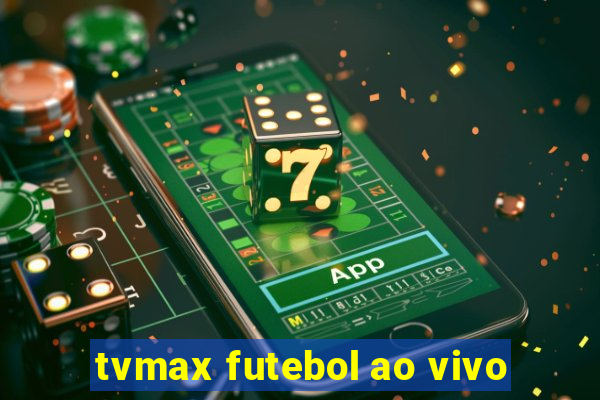 tvmax futebol ao vivo