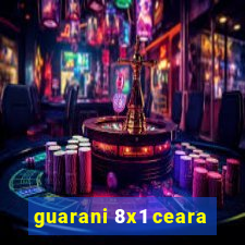 guarani 8x1 ceara