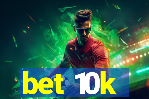 bet 10k