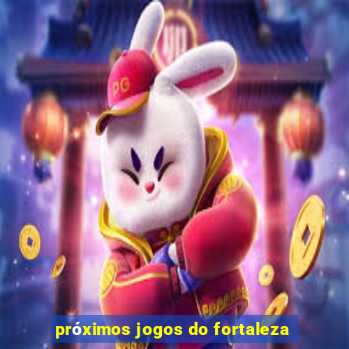 próximos jogos do fortaleza