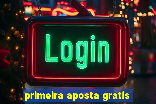 primeira aposta gratis