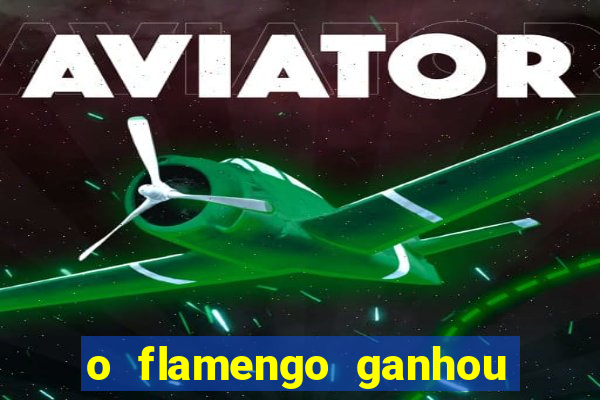 o flamengo ganhou ou perdeu hoje