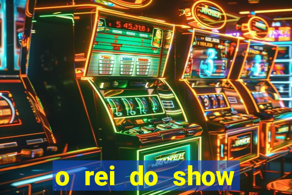 o rei do show filme completo dublado topflix