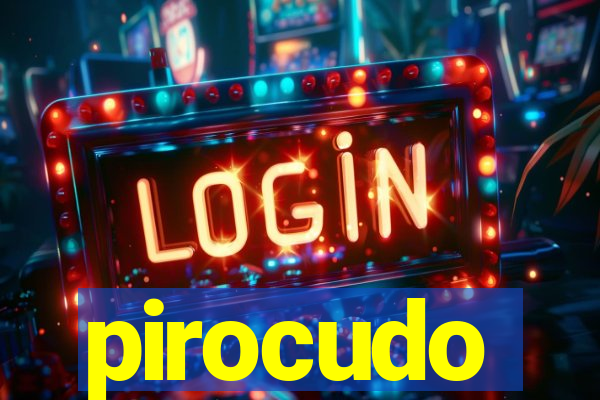 pirocudo