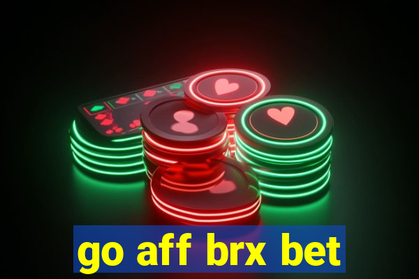 go aff brx bet