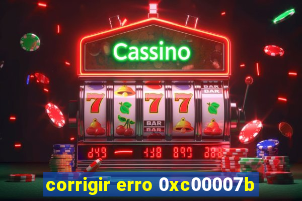 corrigir erro 0xc00007b