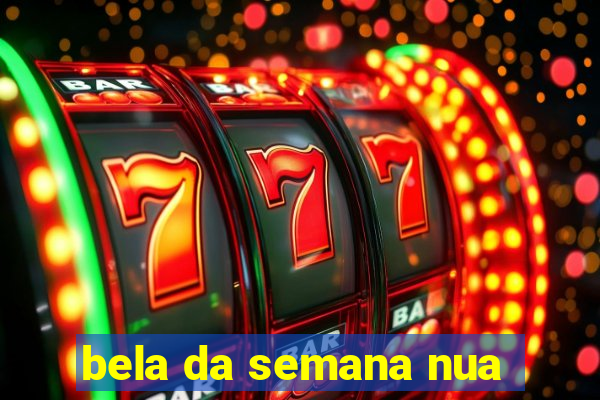 bela da semana nua