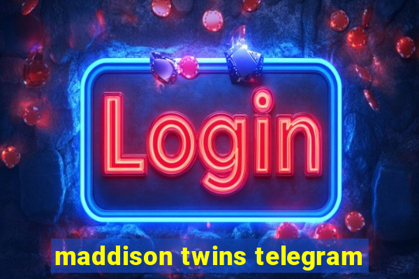 maddison twins telegram
