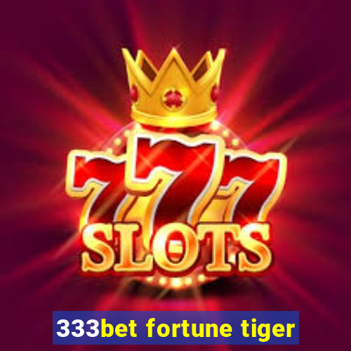 333bet fortune tiger