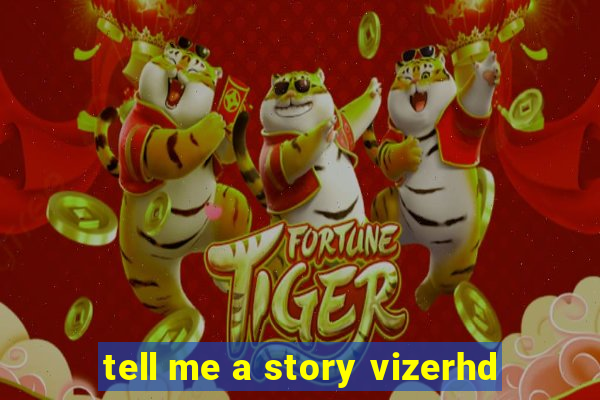 tell me a story vizerhd