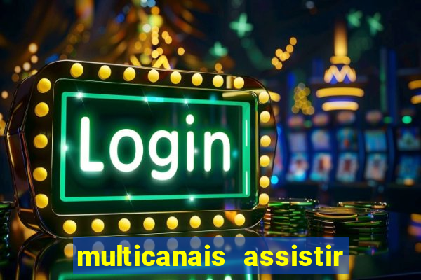 multicanais assistir real madrid