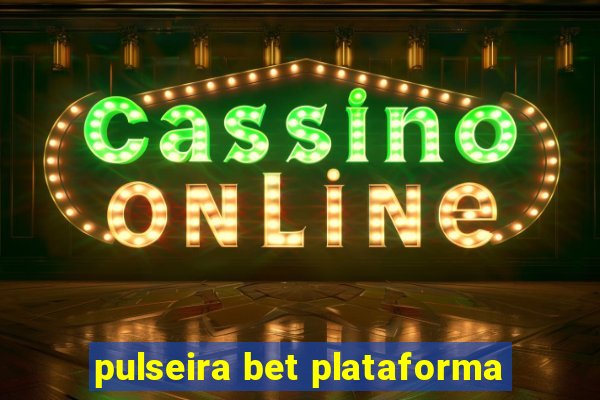 pulseira bet plataforma