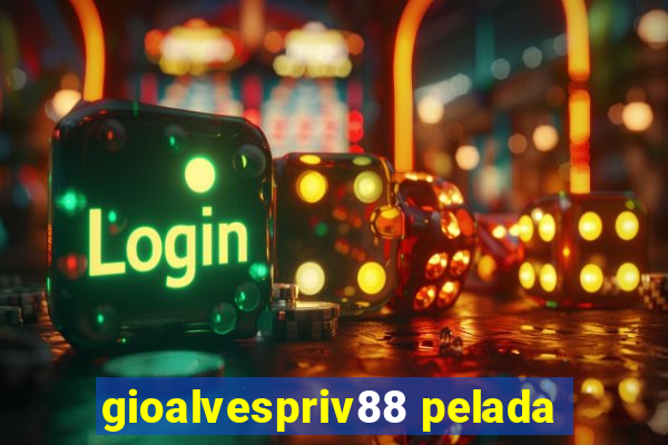 gioalvespriv88 pelada
