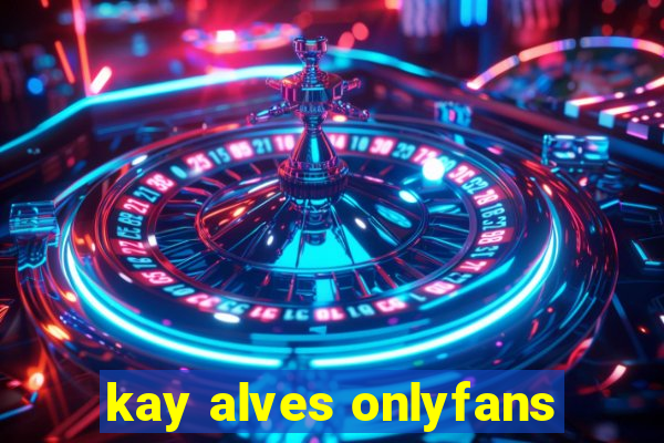kay alves onlyfans