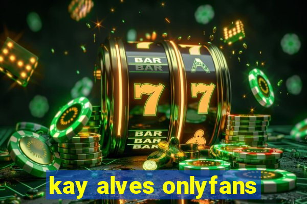 kay alves onlyfans