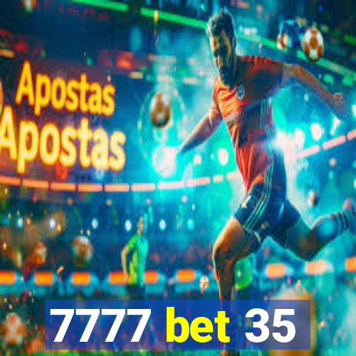 7777 bet 35