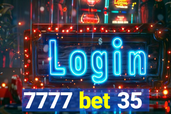 7777 bet 35
