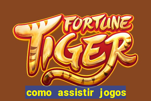 como assistir jogos sem delay
