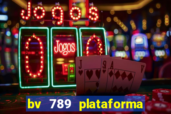 bv 789 plataforma de jogos