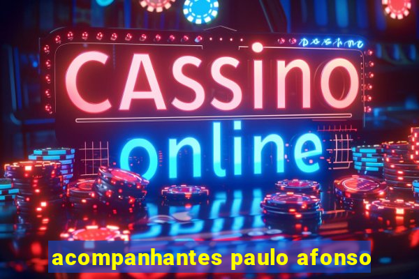 acompanhantes paulo afonso