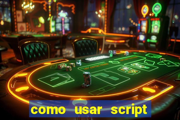 como usar script no cmsp