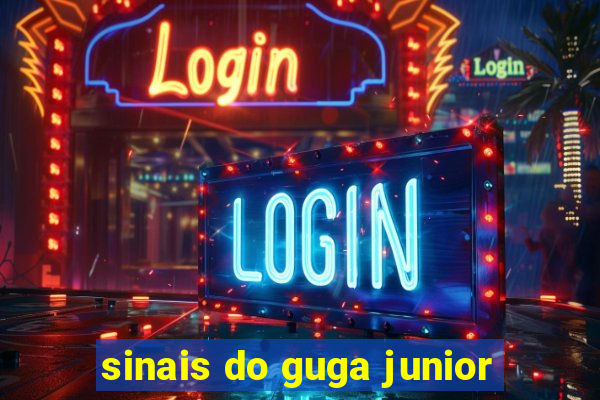 sinais do guga junior