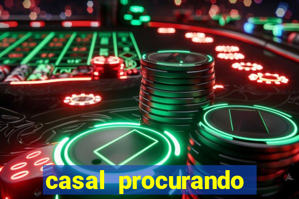 casal procurando homem salvador bahia