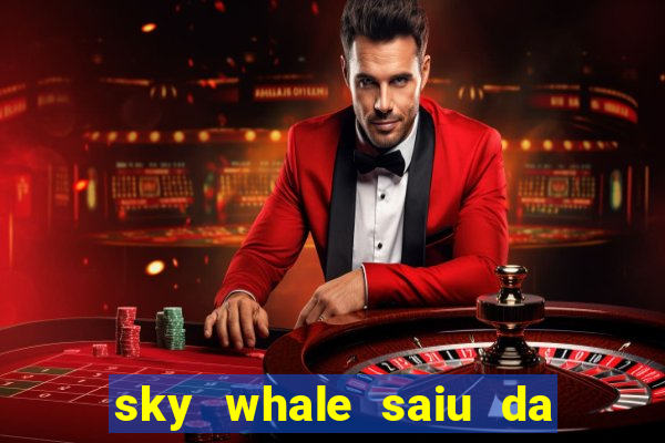 sky whale saiu da play store
