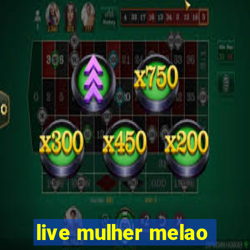 live mulher melao
