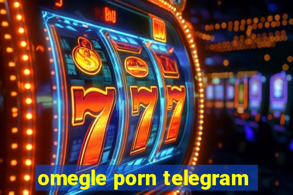 omegle porn telegram
