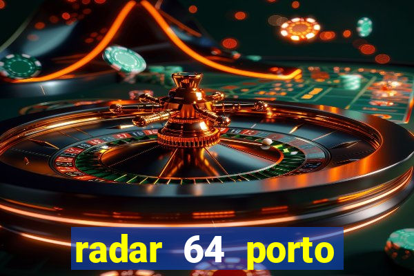 radar 64 porto seguro hoje