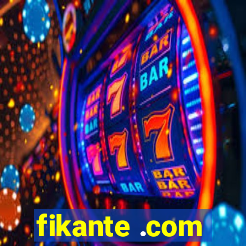 fikante .com