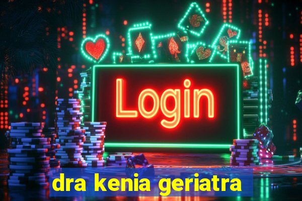 dra kenia geriatra