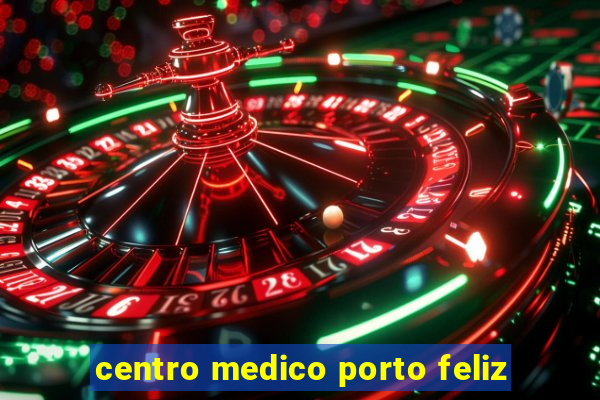 centro medico porto feliz